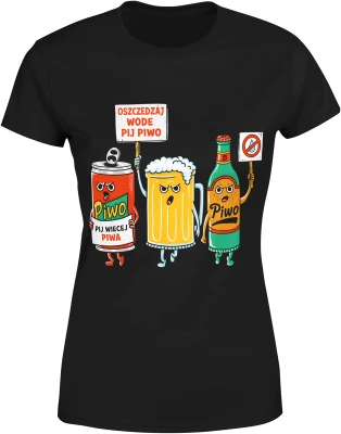 Piwo humor postacie kufel butelka puszka zabawny motyw impreza alkohol hasło oszczędzaj wodę Damska koszulka