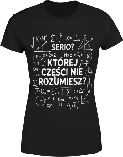Matematyka wzory równania serio której części nie rozumiesz nauczyciel szkoła geek Damska koszulka color:#000000