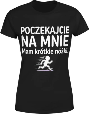 Poczekajcie na mnie mam krótkie nóżki Damska koszulka