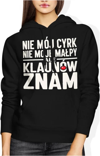 Nie mój cyrk nie moje małpy ale klaunów znam tekst humor dystans ironia cytat życie Damska bluza z kapturem 