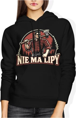 Drwal z siekierą las drewno praca fizyczna siła charakteru nie ma lipy Damska bluza z kapturem