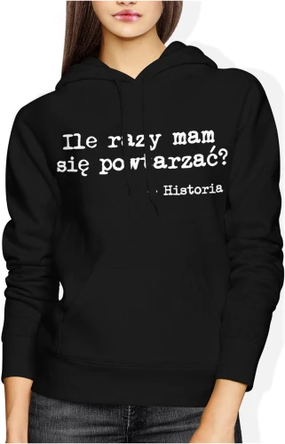 Historia nauczyciel szkoła ile razy mam się powtarzać edukacja ironia przedmiot szkolny Damska bluza z kapturem 