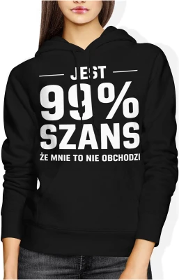 Jest 99 procent szans że mnie to nie obchodzi ironia tekst humor sarkazm dystans Damska bluza z kapturem