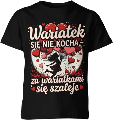 Wariatek się nie kocha za wariatkami się szaleje serca miłość romantyczny styl zakochanych Dziecięca koszulka