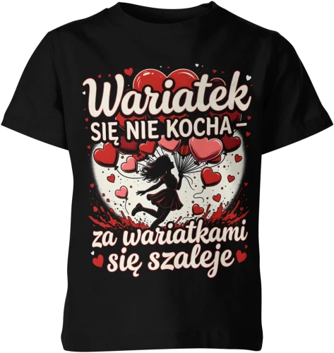 Wariatek się nie kocha za wariatkami się szaleje serca miłość romantyczny styl zakochanych Dziecięca koszulka 