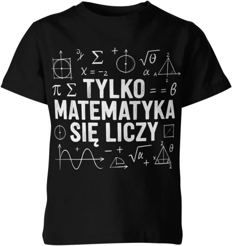 Matematyka wzory liczby równania symbole szkolne tylko matematyka się liczy nauczyciel uczeń Dziecięca koszulka 