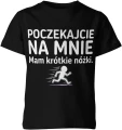 Poczekajcie na mnie mam krótkie nóżki Dziecięca koszulka 