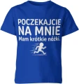 Poczekajcie na mnie mam krótkie nóżki Dziecięca koszulka 