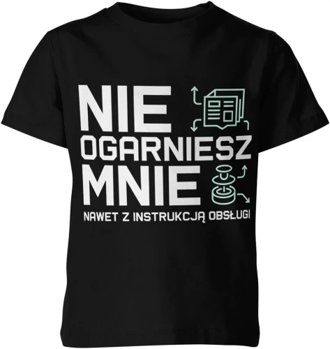 Nie ogarniesz mnie nawet z instrukcją obsługi tekst geek technologia sarkazm ironia IT Dziecięca koszulka 