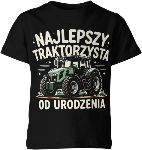 Najlepszy traktorzysta od urodzenia rolnik traktor pole maszyna rolnicza wieś Dziecięca koszulka 