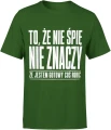 To że nie śpię nie znaczy że jestem gotowy coś robić Męska koszulka 