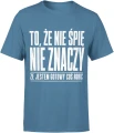 To że nie śpię nie znaczy że jestem gotowy coś robić Męska koszulka 
