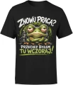 Znowu praca przecież byłem tu wczoraj zmęczona żaba Męska koszulka 