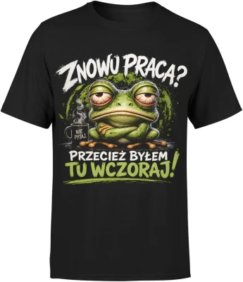 Znowu praca przecież byłem tu wczoraj zmęczona żaba Męska koszulka