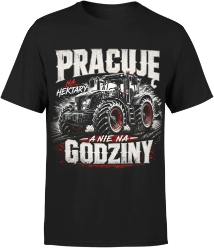 Pracuje Na Hektary A Nie Na Godziny Rolnik Traktor Męska koszulka 