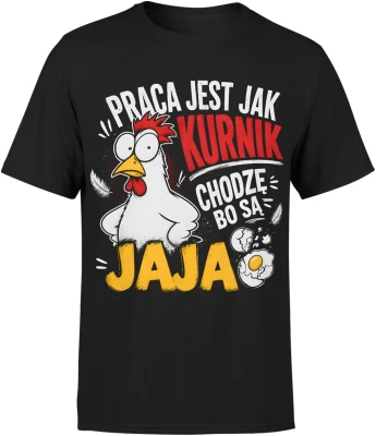 Praca Jest Jak Kurnik Chodzę Bo Są Jaja kura Męska koszulka