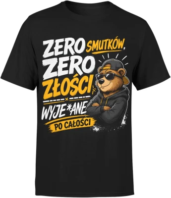 Zero smutków zero złości wyjebane po całości niedźwiedź Męska koszulka