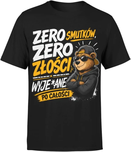 Zero smutków zero złości wyjebane po całości niedźwiedź Męska koszulka 