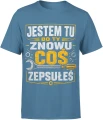 Jestem Tu Bo Ty Znowu Coś Zepsułeś majster Męska koszulka 