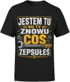 Jestem Tu Bo Ty Znowu Coś Zepsułeś majster Męska koszulka 