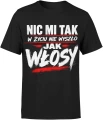 Nic mi tak w życiu nie wyszło jak włosy brodacz Męska koszulka 