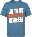 Ja To Się Światu Udałem hasło lifestyle Męska koszulka 