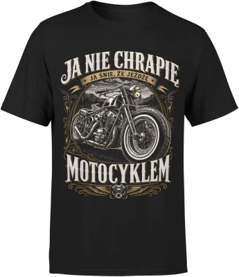 Ja nie chrapię ja śnię że jeżdżę motocyklem chopper Męska koszulka