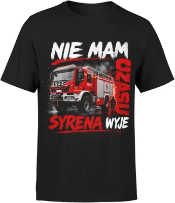 Nie mam czasu syrena wyje wóz strażacki  Męska koszulka