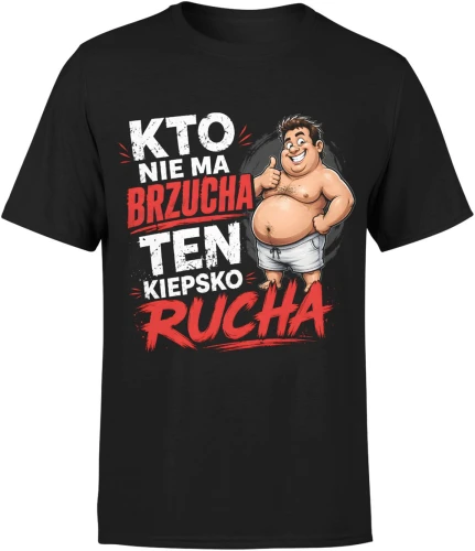 Kto nie ma brzucha ten kiepsko rucha facet grubas Męska koszulka 