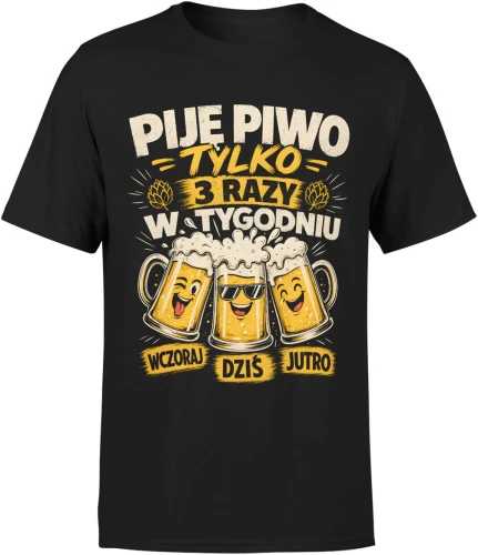 Piję piwo tylko 3 razy w tygodniu wczoraj dziś jutro Męska koszulka 