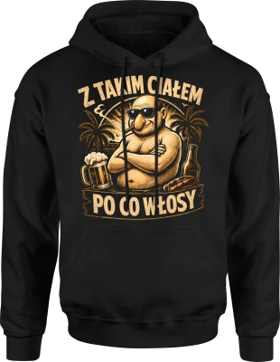 Z takim ciałem po co włosy łysy facet piwo impreza Męska bluza z kapturem