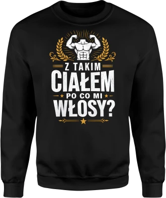 Z takim ciałem po co mi włosy trening sport łysy facet Męska bluza