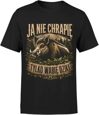Ja nie chrapię tylko wabię dziki dzik las dla myśliwego Męska koszulka