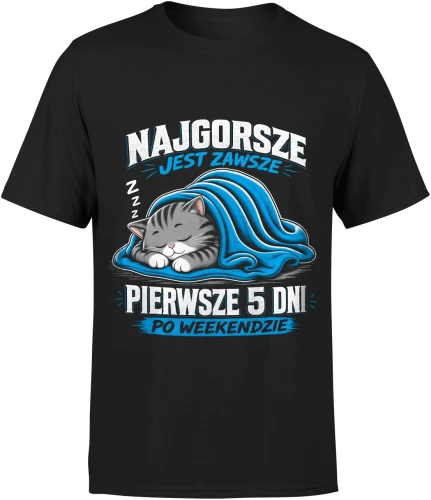 Najgorsze jest zawsze pierwsze 5 dni po weekendzie Męska koszulka 