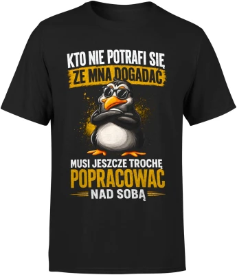 Kto nie potrafi się ze mną dogadać musi popracować nad sobą Męska koszulka