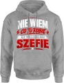 Nie wiem co tu robię ale wołają na mnie szefie Męska bluza z kapturem 