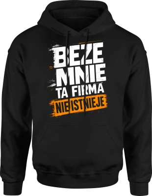 Beze mnie ta firma nie istnieje szef lider humor pracownika Męska bluza z kapturem