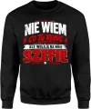 Nie wiem co tu robię ale wołają na mnie szefie Męska bluza 