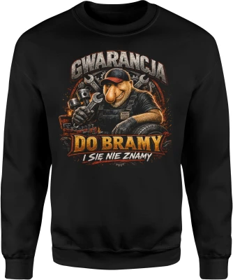 Gwarancja do bramy i się nie znamy mechanik warsztat Męska bluza