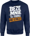 Beze mnie ta firma nie istnieje szef lider humor pracownika Męska bluza 