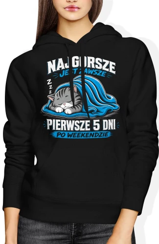 Najgorsze jest zawsze pierwsze 5 dni po weekendzie Damska bluza z kapturem color:#000000