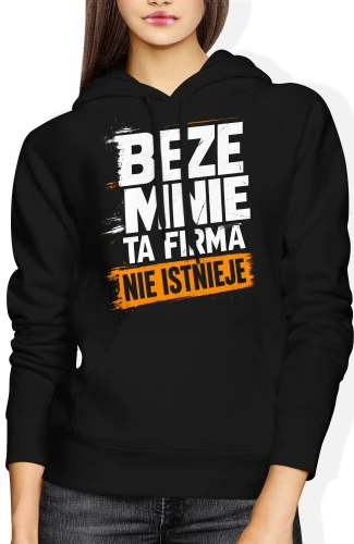 Beze mnie ta firma nie istnieje szef lider humor pracownika Damska bluza z kapturem 