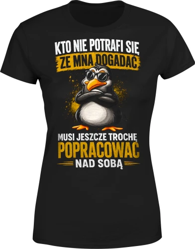 Kto nie potrafi się ze mną dogadać musi popracować nad sobą Damska koszulka color:#000000