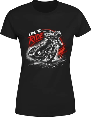 Live To Ride motocykl wyścigi jazda motocyklem wolność motor pasja Damska koszulka
