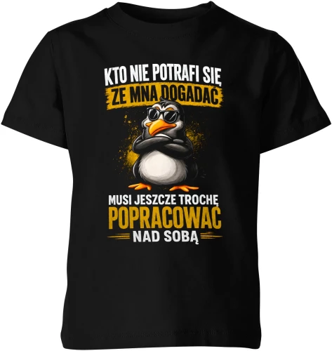 Kto nie potrafi się ze mną dogadać musi popracować nad sobą Dziecięca koszulka color:#000000