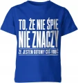To że nie śpię nie znaczy że jestem gotowy coś robić Dziecięca koszulka 