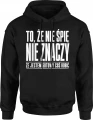 To że nie śpię nie znaczy że jestem gotowy coś robić Męska bluza z kapturem 