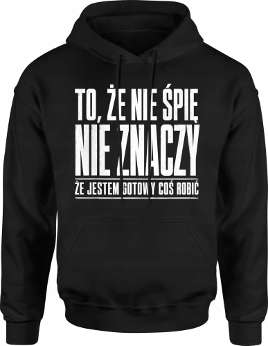 To że nie śpię nie znaczy że jestem gotowy coś robić Męska bluza z kapturem 