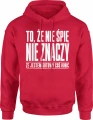 To że nie śpię nie znaczy że jestem gotowy coś robić Męska bluza z kapturem 