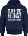 To że nie śpię nie znaczy że jestem gotowy coś robić Męska bluza z kapturem 